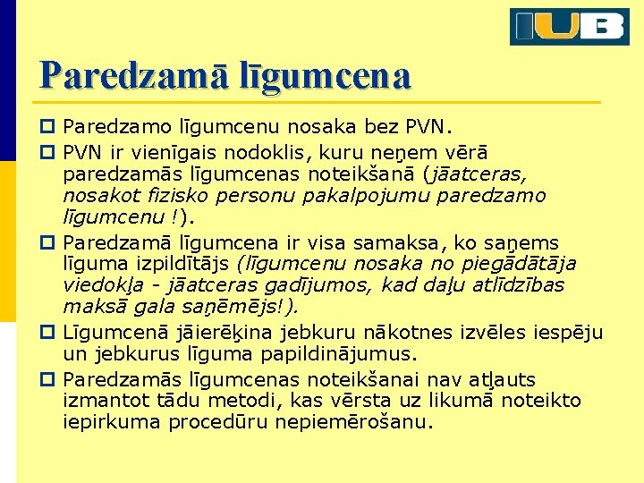 Paredzamā līgumcena p Paredzamo līgumcenu nosaka bez PVN. p PVN ir vienīgais nodoklis, kuru