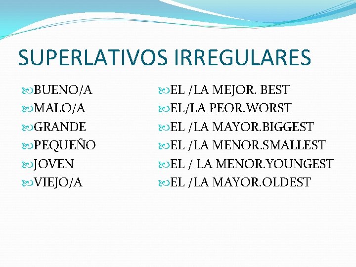 SUPERLATIVOS IRREGULARES BUENO/A MALO/A GRANDE PEQUEÑO JOVEN VIEJO/A EL /LA MEJOR. BEST EL/LA PEOR.