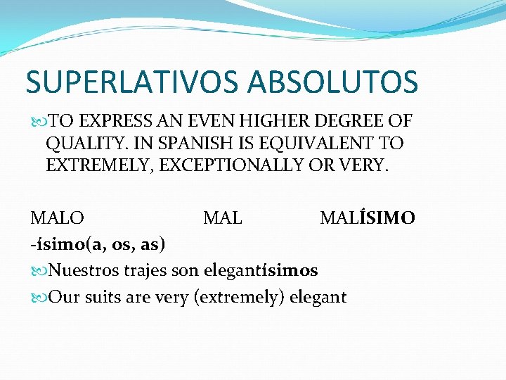 SUPERLATIVOS ABSOLUTOS TO EXPRESS AN EVEN HIGHER DEGREE OF QUALITY. IN SPANISH IS EQUIVALENT