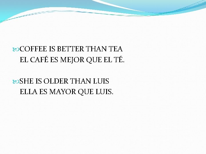  COFFEE IS BETTER THAN TEA EL CAFÉ ES MEJOR QUE EL TÉ. SHE