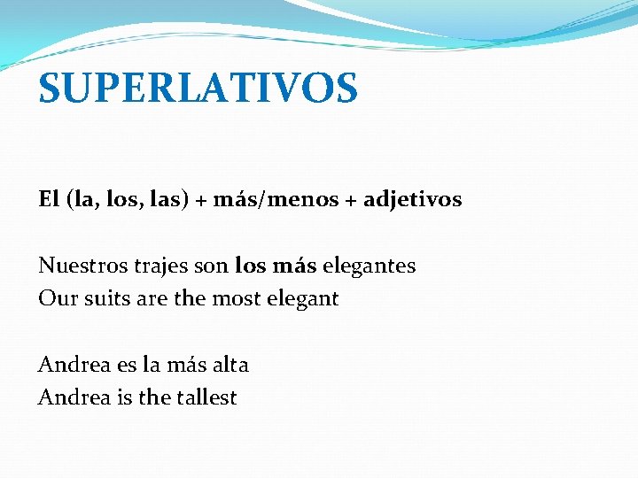 SUPERLATIVOS El (la, los, las) + más/menos + adjetivos Nuestros trajes son los más