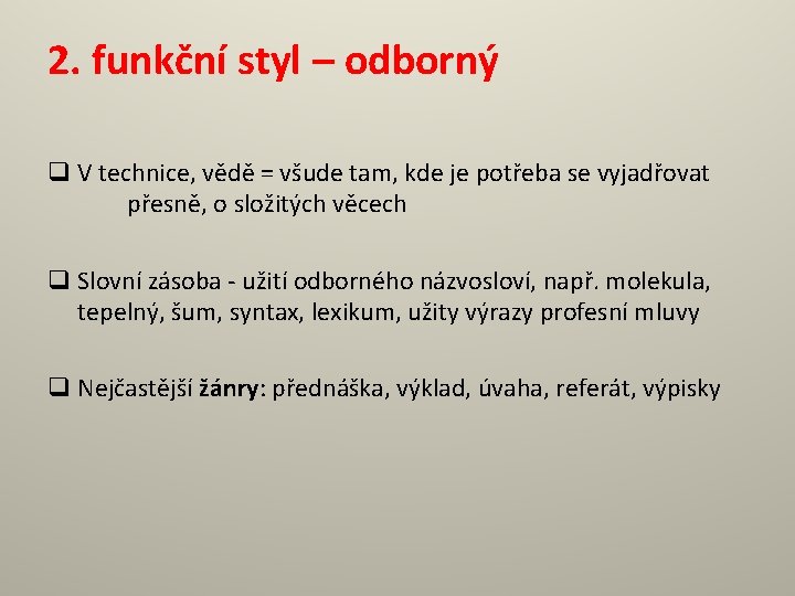 2. funkční styl – odborný q V technice, vědě = všude tam, kde je