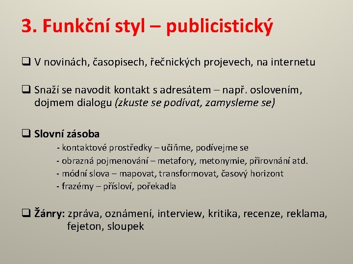 3. Funkční styl – publicistický q V novinách, časopisech, řečnických projevech, na internetu q