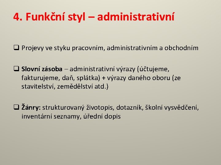 4. Funkční styl – administrativní q Projevy ve styku pracovním, administrativním a obchodním q