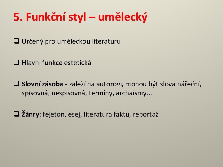 5. Funkční styl – umělecký q Určený pro uměleckou literaturu q Hlavní funkce estetická