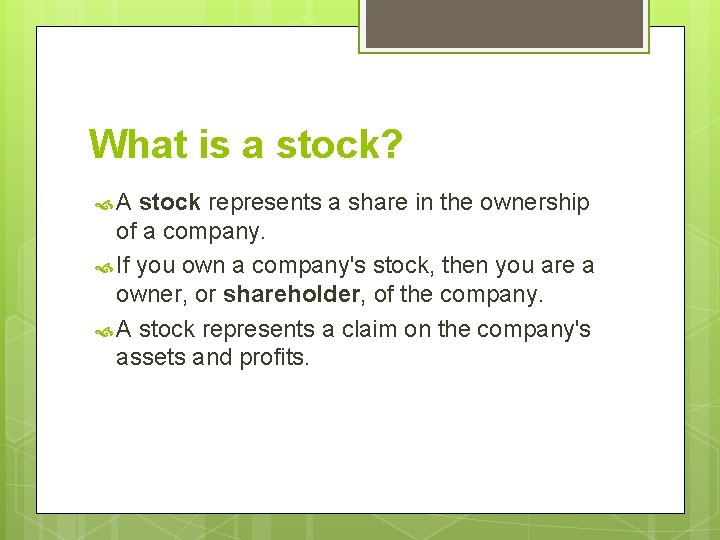 What is a stock? A stock represents a share in the ownership of a