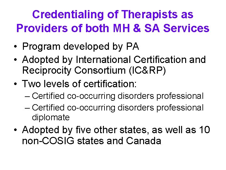 Credentialing of Therapists as Providers of both MH & SA Services • Program developed Credentialing of Therapists as Providers of both MH & SA Services • Program developed
