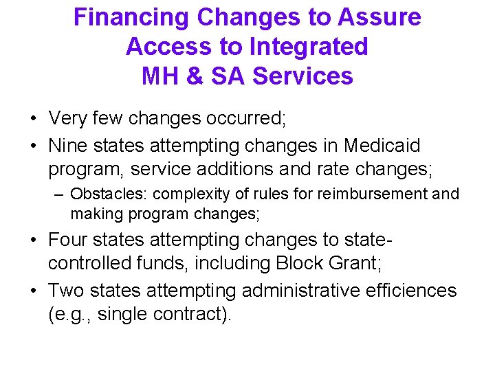 Financing Changes to Assure Access to Integrated MH & SA Services • Very few Financing Changes to Assure Access to Integrated MH & SA Services • Very few