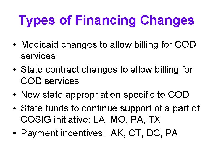 Types of Financing Changes • Medicaid changes to allow billing for COD services • Types of Financing Changes • Medicaid changes to allow billing for COD services •