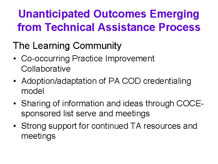 Unanticipated Outcomes Emerging from Technical Assistance Process The Learning Community • Co-occurring Practice Improvement