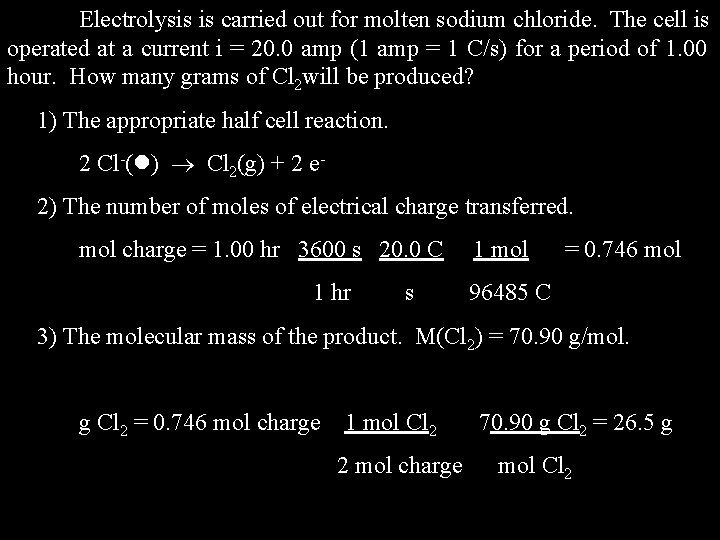 Electrolysis is carried out for molten sodium chloride. The cell is operated at a