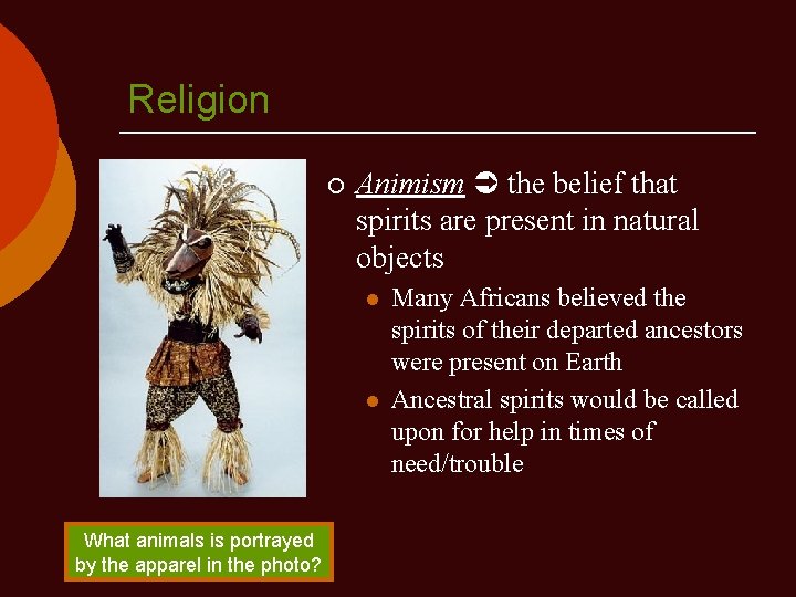 Religion ¡ Animism the belief that spirits are present in natural objects l l