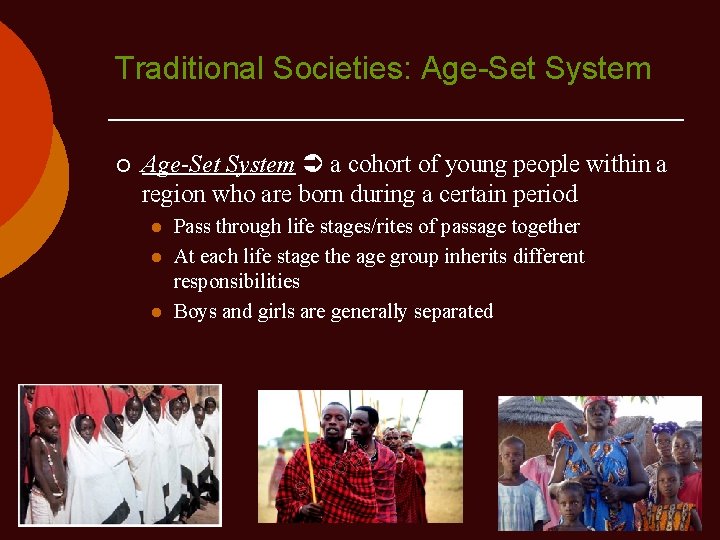 Traditional Societies: Age-Set System ¡ Age-Set System a cohort of young people within a