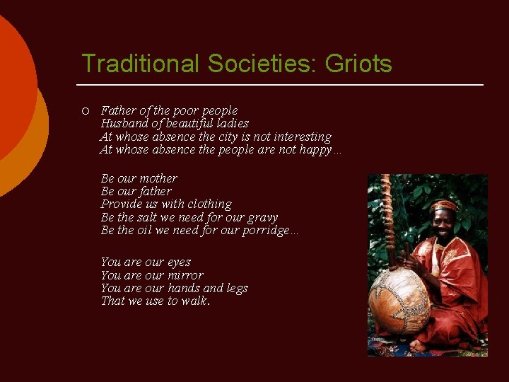 Traditional Societies: Griots ¡ Father of the poor people Husband of beautiful ladies At