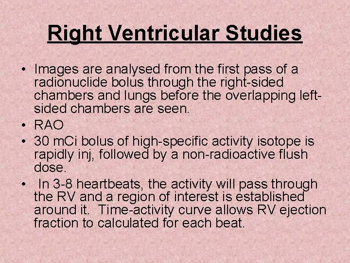 Right Ventricular Studies • Images are analysed from the first pass of a radionuclide