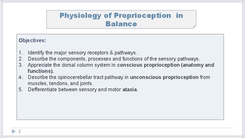 Physiology of Proprioception in Balance Objectives: 1. Identify the major sensory receptors & pathways.