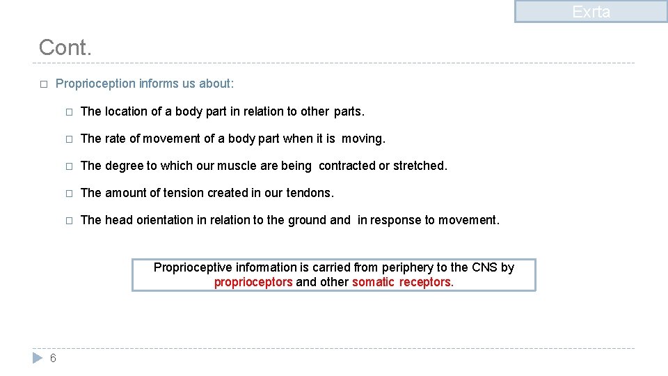 Exrta Cont. � Proprioception informs us about: � The location of a body part