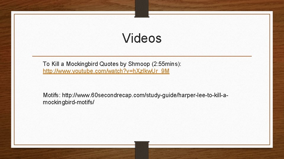 Videos To Kill a Mockingbird Quotes by Shmoop (2: 55 mins): http: //www. youtube.