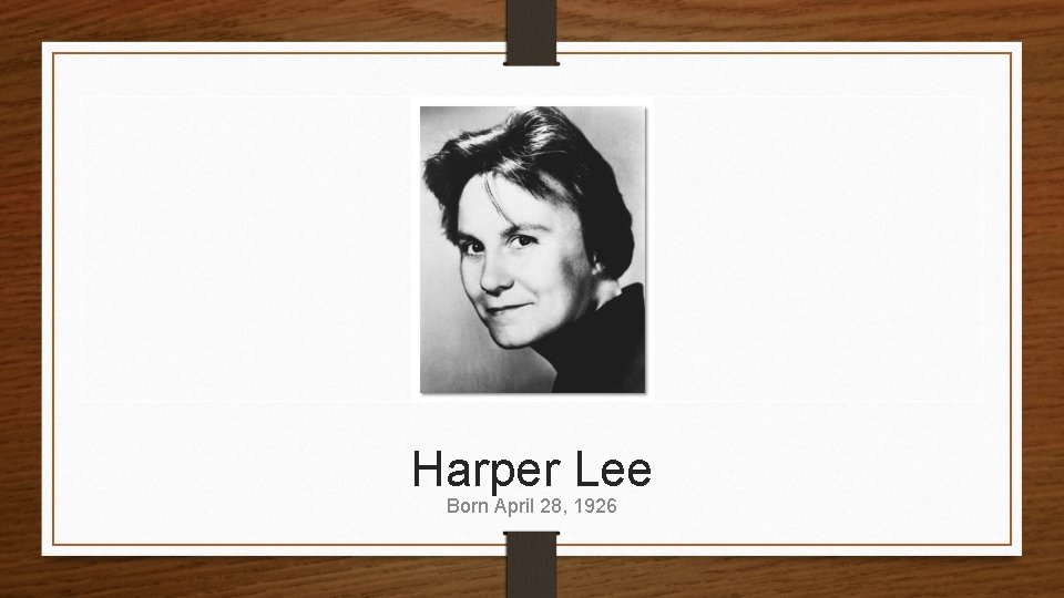 Harper Lee Born April 28, 1926 