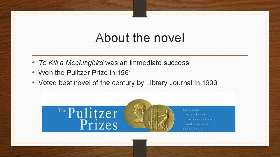 About the novel • To Kill a Mockingbird was an immediate success • Won