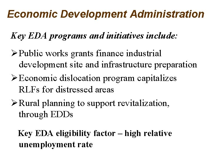 Economic Development Administration Key EDA programs and initiatives include: Ø Public works grants finance