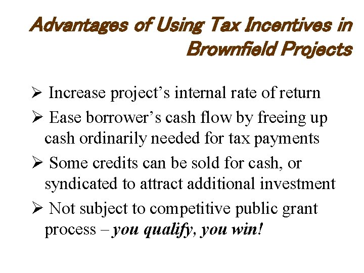 Advantages of Using Tax Incentives in Brownfield Projects Ø Increase project’s internal rate of