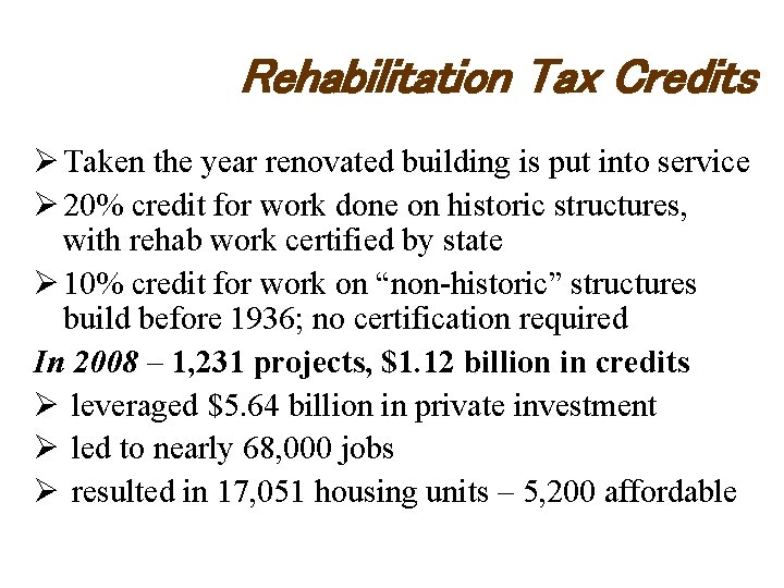 Rehabilitation Tax Credits Ø Taken the year renovated building is put into service Ø