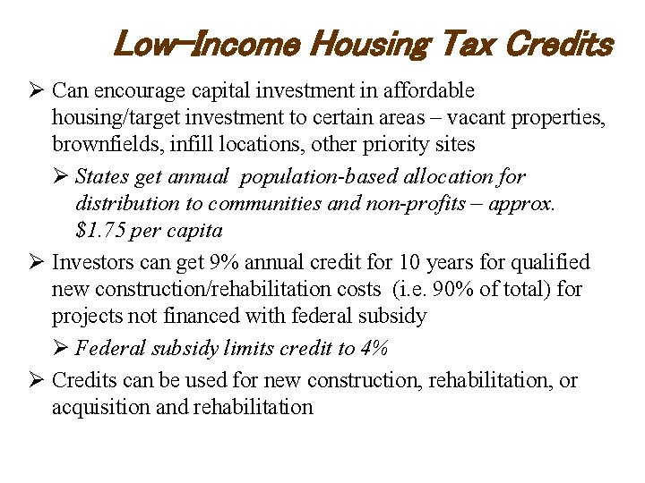 Low-Income Housing Tax Credits Ø Can encourage capital investment in affordable housing/target investment to