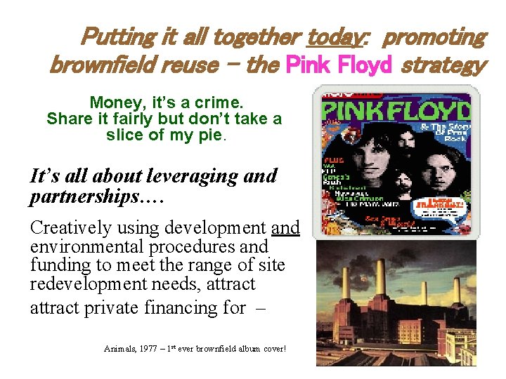 Putting it all together today: promoting brownfield reuse – the Pink Floyd strategy Money,