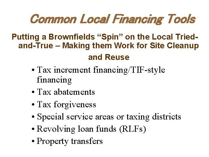 Common Local Financing Tools Putting a Brownfields “Spin” on the Local Triedand-True – Making