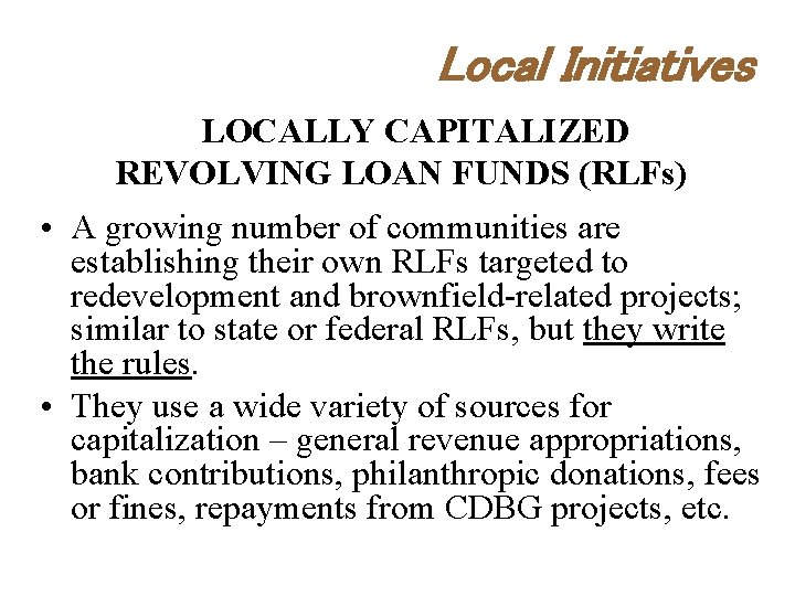 Local Initiatives LOCALLY CAPITALIZED REVOLVING LOAN FUNDS (RLFs) • A growing number of communities