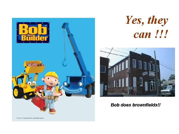 Yes, they can !!! Bob does brownfields!! 