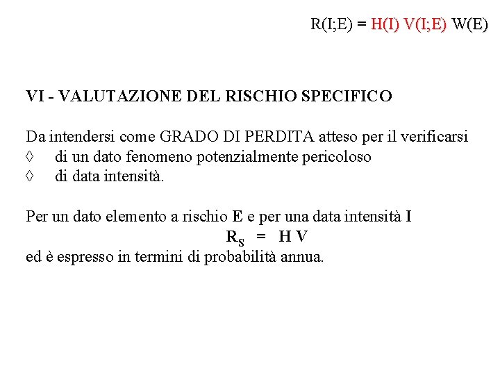 R(I; E) = H(I) V(I; E) W(E) VI - VALUTAZIONE DEL RISCHIO SPECIFICO Da