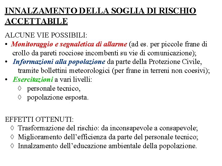 INNALZAMENTO DELLA SOGLIA DI RISCHIO ACCETTABILE ALCUNE VIE POSSIBILI: • Monitoraggio e segnaletica di