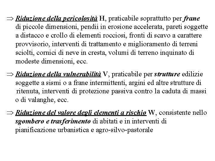 Þ Riduzione della pericolosità H, praticabile soprattutto per frane di piccole dimensioni, pendii in