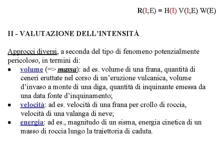 R(I; E) = H(I) V(I; E) W(E) II - VALUTAZIONE DELL’INTENSITÀ Approcci diversi, a