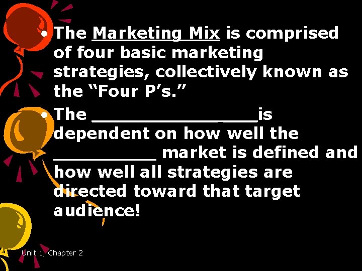  • The Marketing Mix is comprised of four basic marketing strategies, collectively known