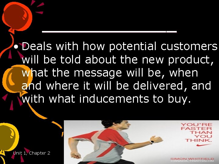 _______ • Deals with how potential customers will be told about the new product,