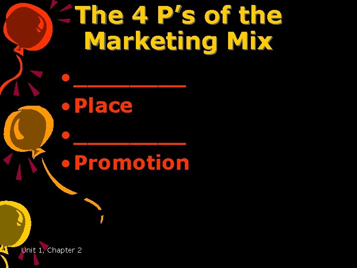 The 4 P’s of the Marketing Mix • ____ • Place • ____ •