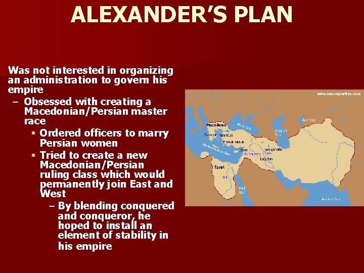 n ALEXANDER’S PLAN Was not interested in organizing an administration to govern his empire