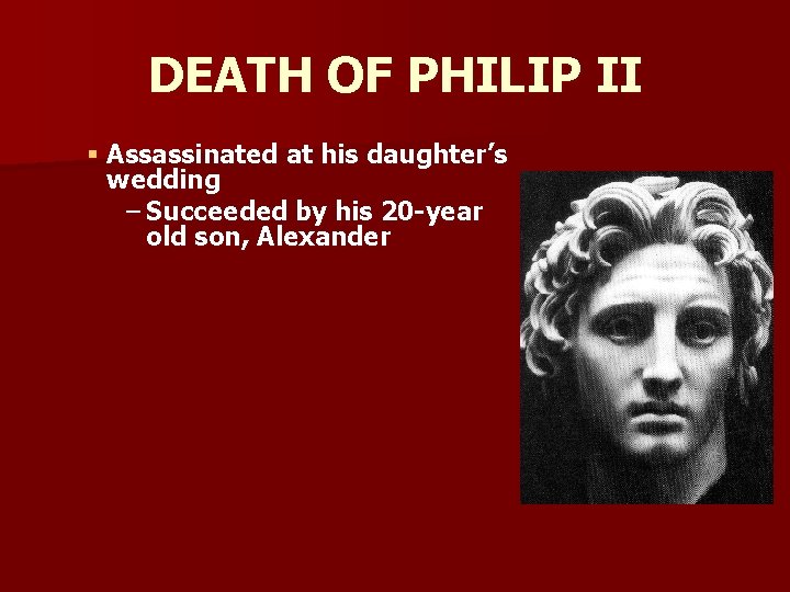 DEATH OF PHILIP II § Assassinated at his daughter’s wedding – Succeeded by his