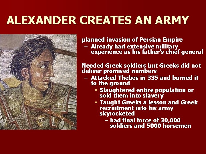 ALEXANDER CREATES AN ARMY n planned invasion of Persian Empire – Already had extensive