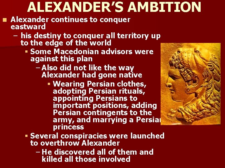 ALEXANDER’S AMBITION n Alexander continues to conquer eastward – his destiny to conquer all