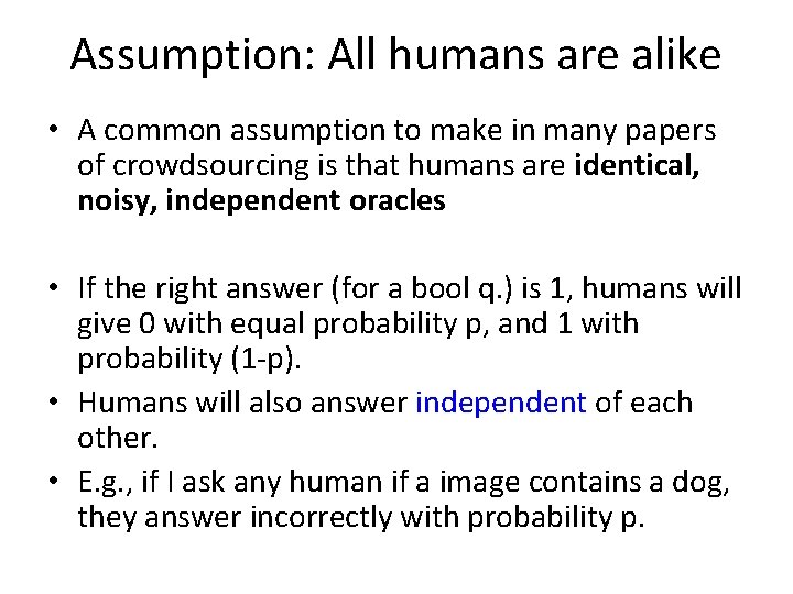 Assumption: All humans are alike • A common assumption to make in many papers