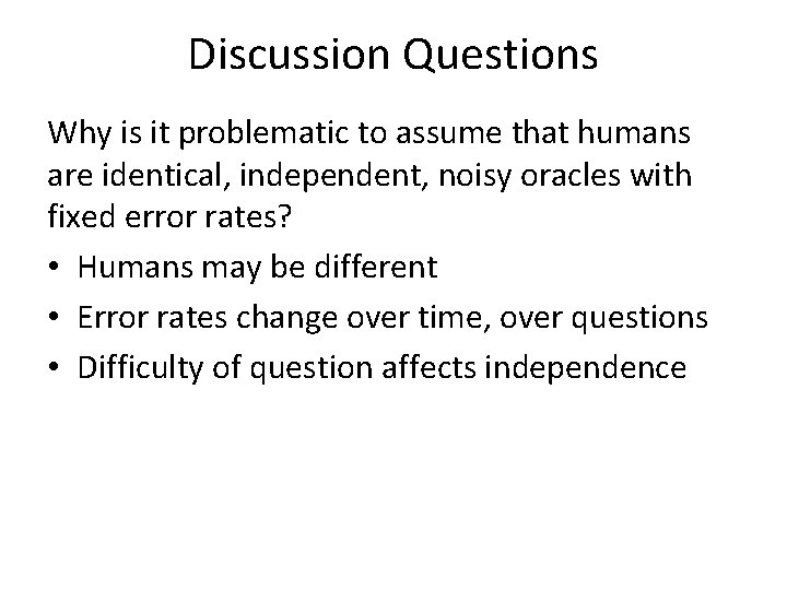 Discussion Questions Why is it problematic to assume that humans are identical, independent, noisy