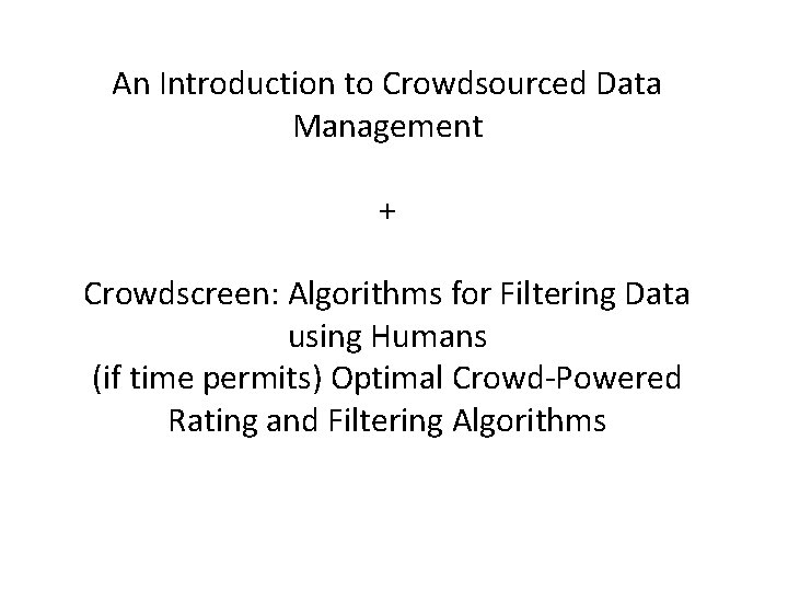 An Introduction to Crowdsourced Data Management + Crowdscreen: Algorithms for Filtering Data using Humans