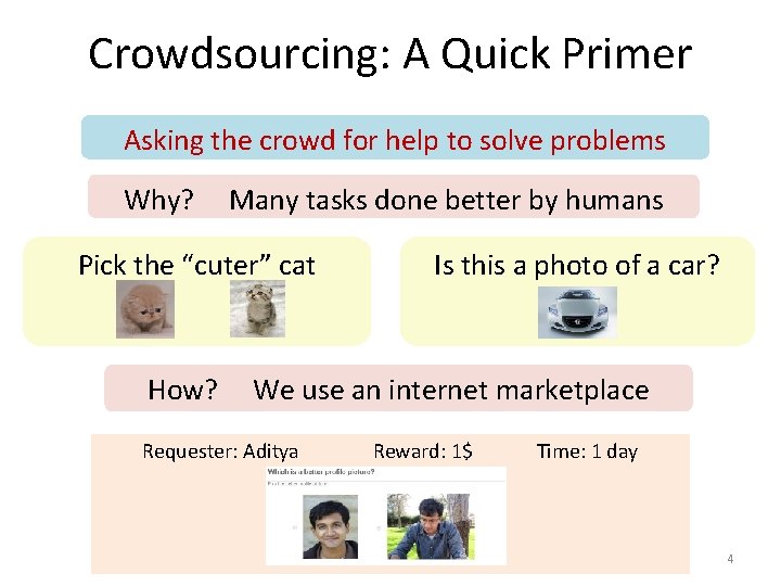 Crowdsourcing: A Quick Primer Asking the crowd for help to solve problems Why? Many