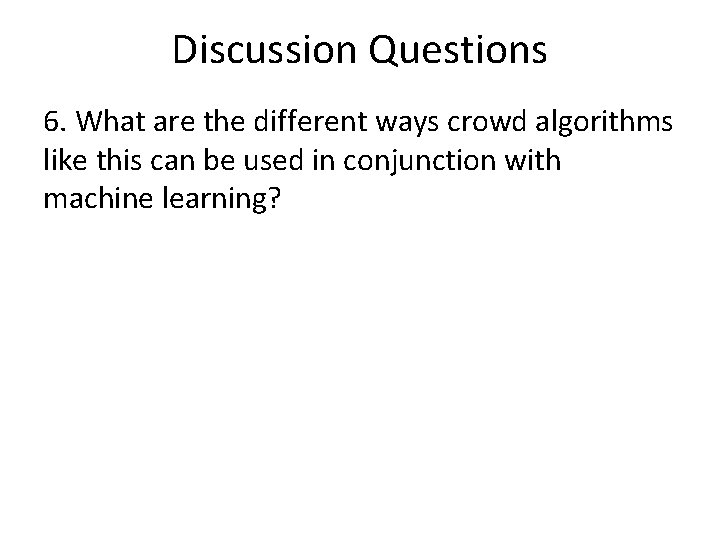 Discussion Questions 6. What are the different ways crowd algorithms like this can be
