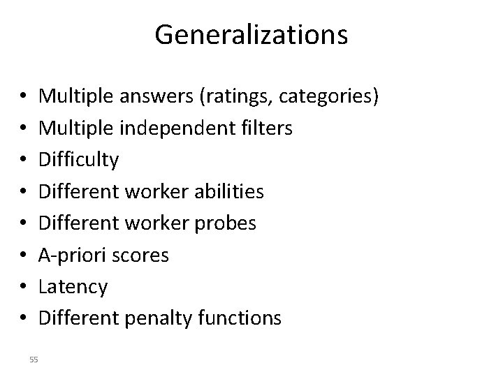 Generalizations • • Multiple answers (ratings, categories) Multiple independent filters Difficulty Different worker abilities