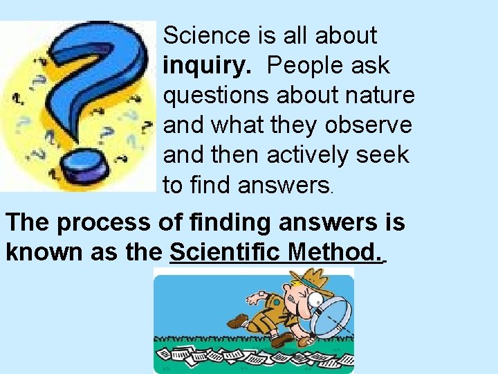 Science is all about inquiry. People ask questions about nature and what they observe